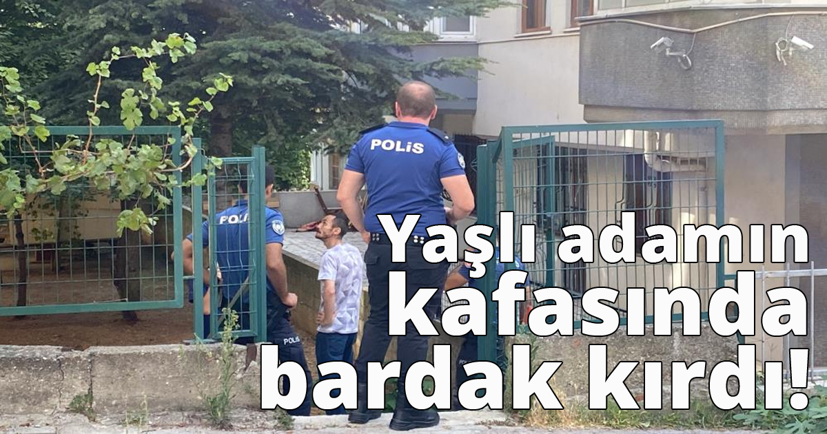 Yaşlı adamın kafasında bardak kırdı!