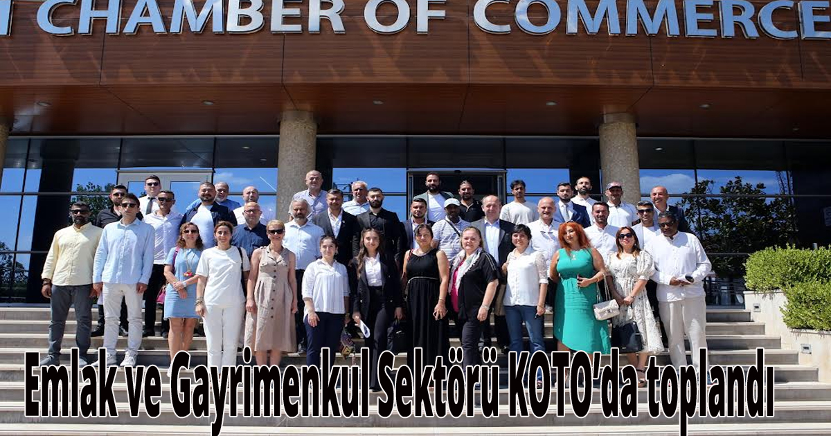 Emlak ve Gayrimenkul Sektörü KOTO’da toplandı