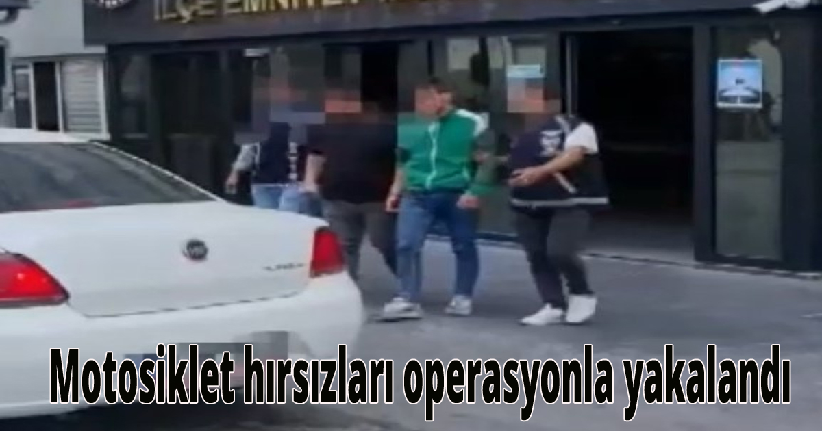 Motosiklet hırsızları operasyonla yakalandı
