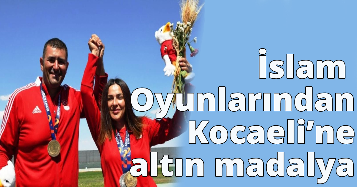 İslam Oyunlarından Kocaeli’ne altın madalya