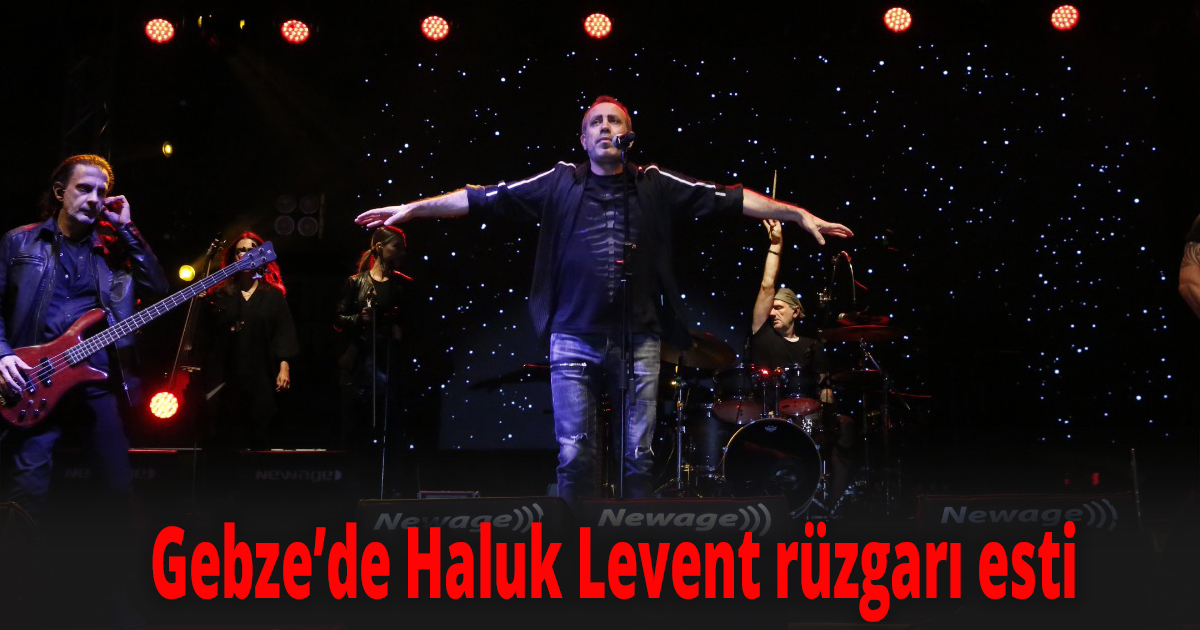 Gebze’de Haluk Levent rüzgarı esti