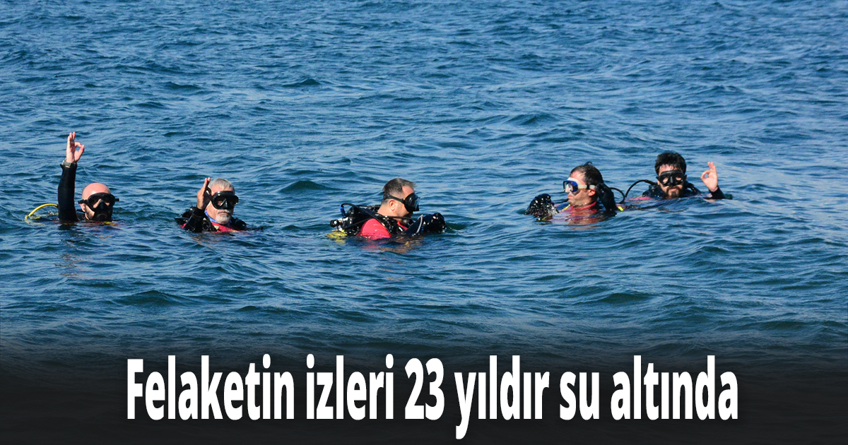 Felaketin izleri 23 yıldır su altında