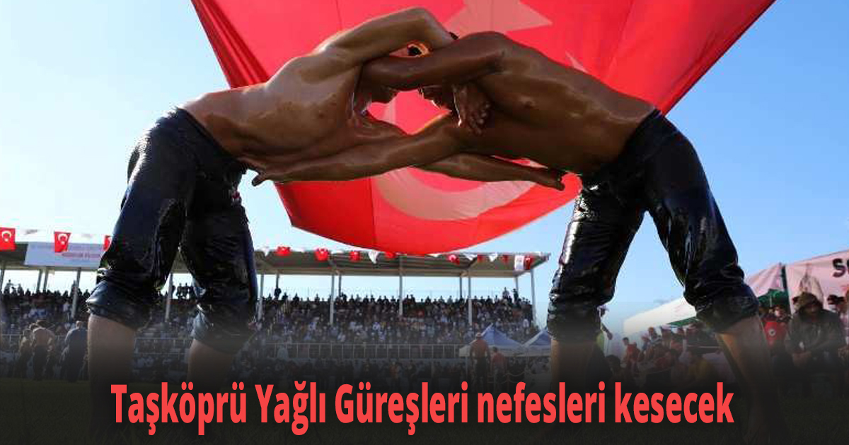 Taşköprü Yağlı Güreşleri nefesleri kesecek