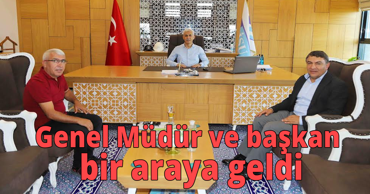 Genel Müdür ve başkan bir araya geldi