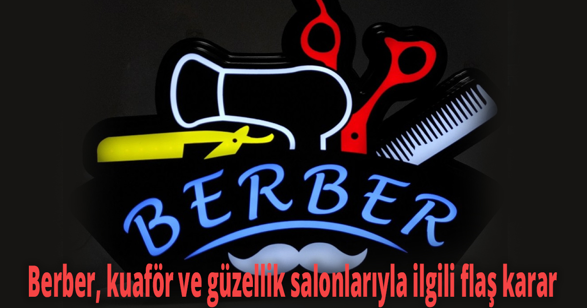Berber, kuaför ve güzellik salonlarıyla ilgili flaş karar 