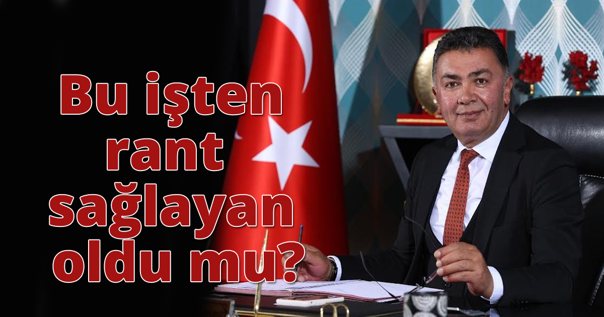 Bu işten rant sağlayan oldu mu?
