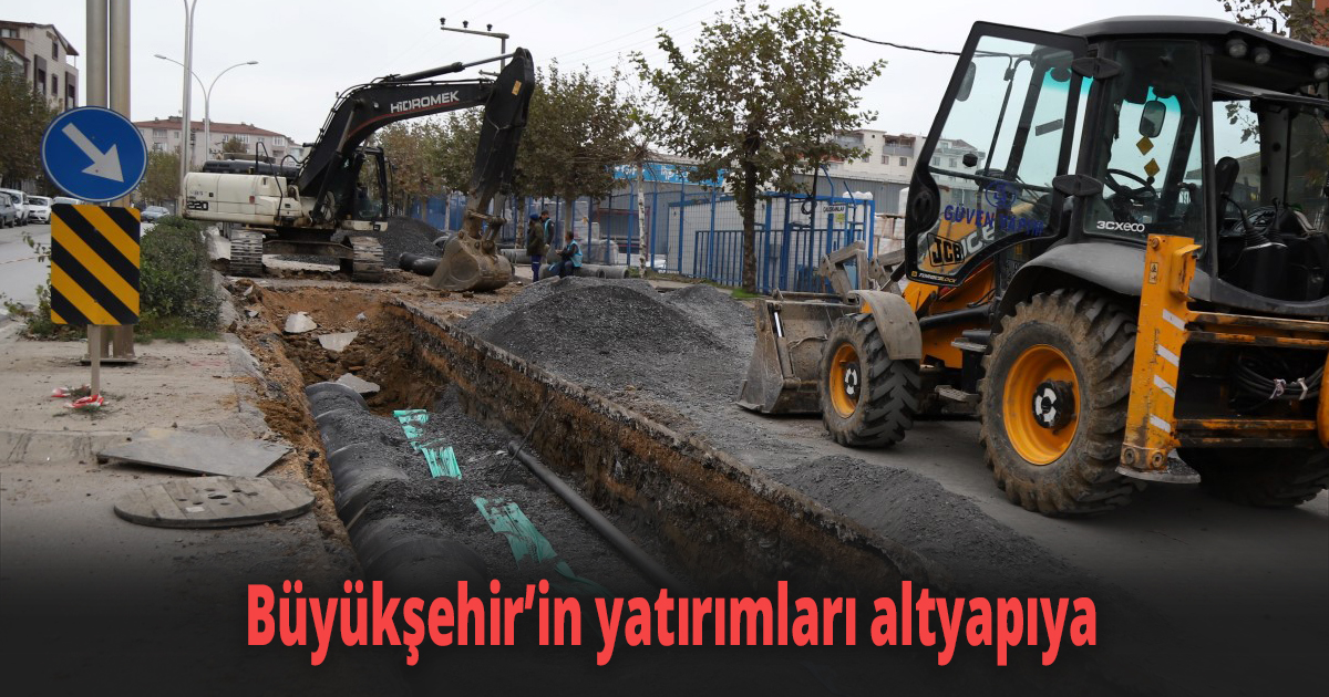 Büyükşehir’in yatırımları altyapıya
