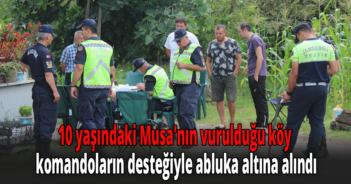 10 yaşındaki Musa'nın vurulduğu köy, komandoların desteğiyle abluka altına alındı