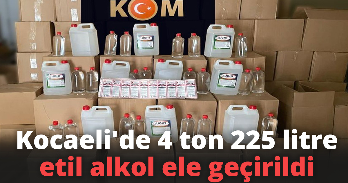 Kocaeli'de 4 ton 225 litre etil alkol ele geçirildi