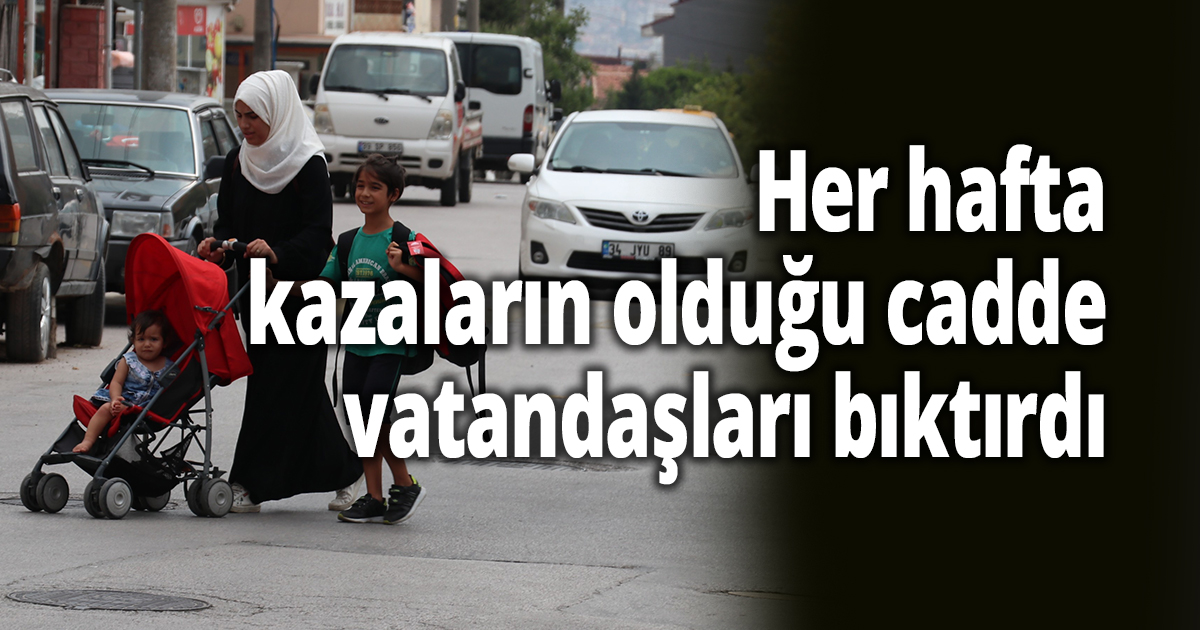 Her hafta kazaların olduğu cadde vatandaşları bıktırdı