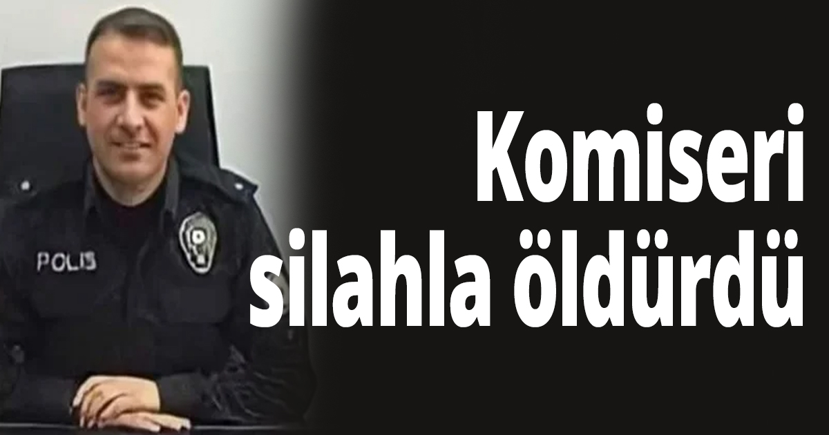Komiseri silahla öldürdü