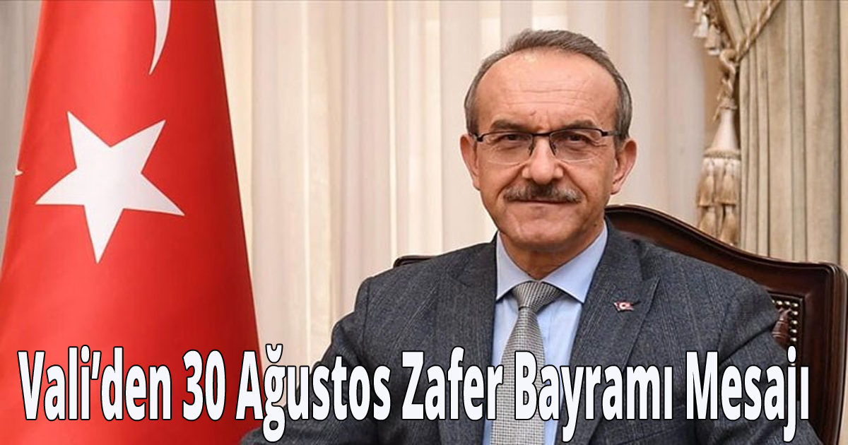 Vali'den 30 Ağustos Zafer Bayramı Mesajı