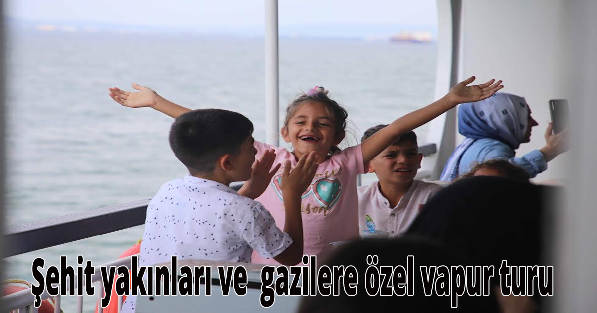 Şehit yakınları ve  gazilere özel vapur turu