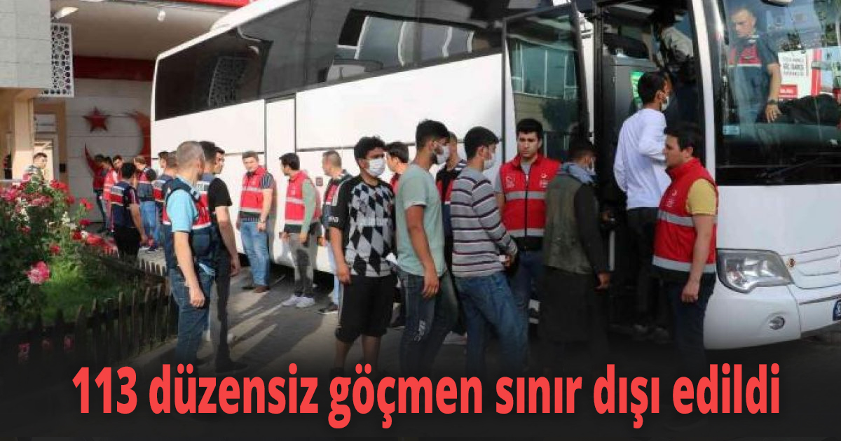Yakalanan 113 düzensiz göçmen sınır dışı edildi