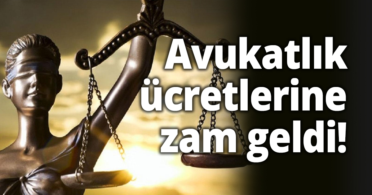 Avukatlık ücretlerine zam geldi!