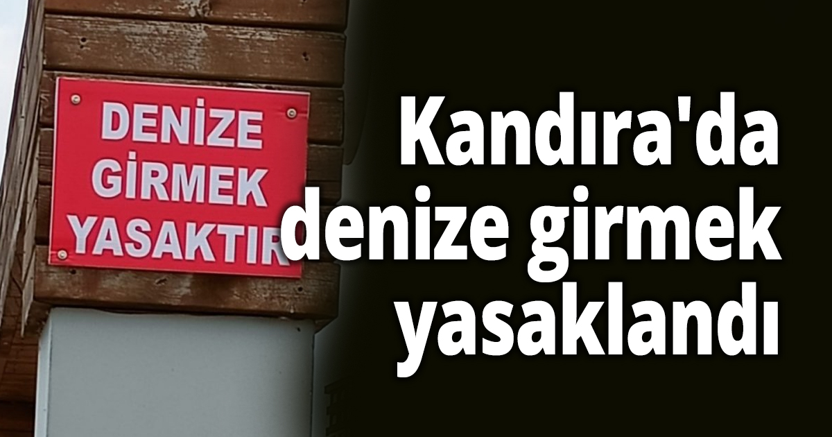 Kandıra'da denize girmek yasaklandı