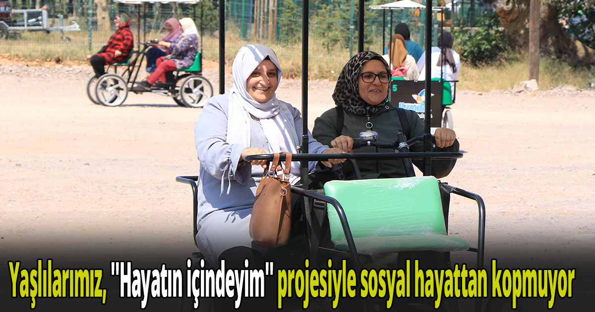 Yaşlılarımız, ''Hayatın içindeyim'' projesiyle sosyal hayattan kopmuyor