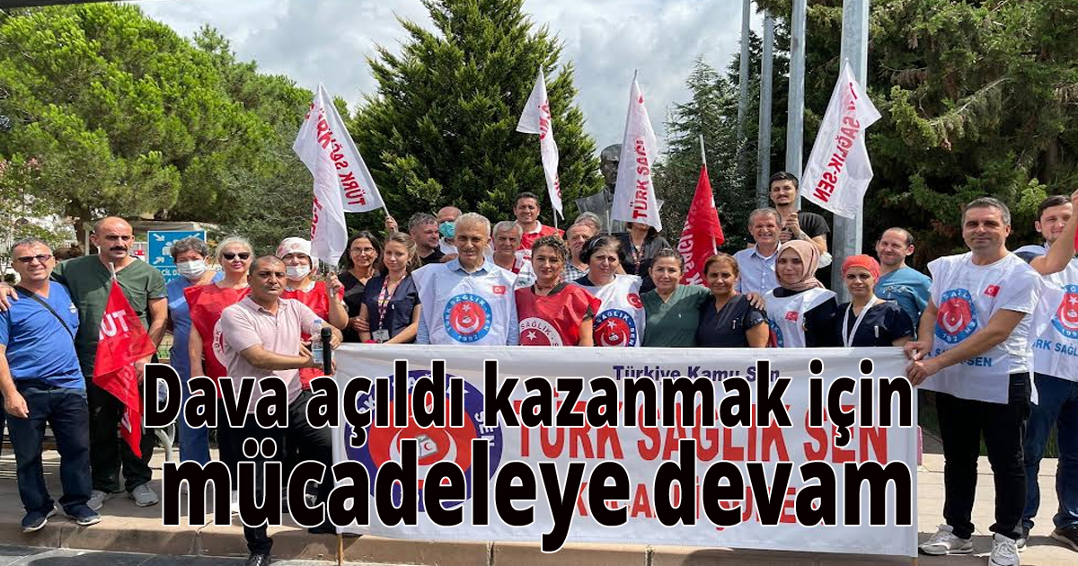 Dava açıldı kazanmak için mücadeleye devam