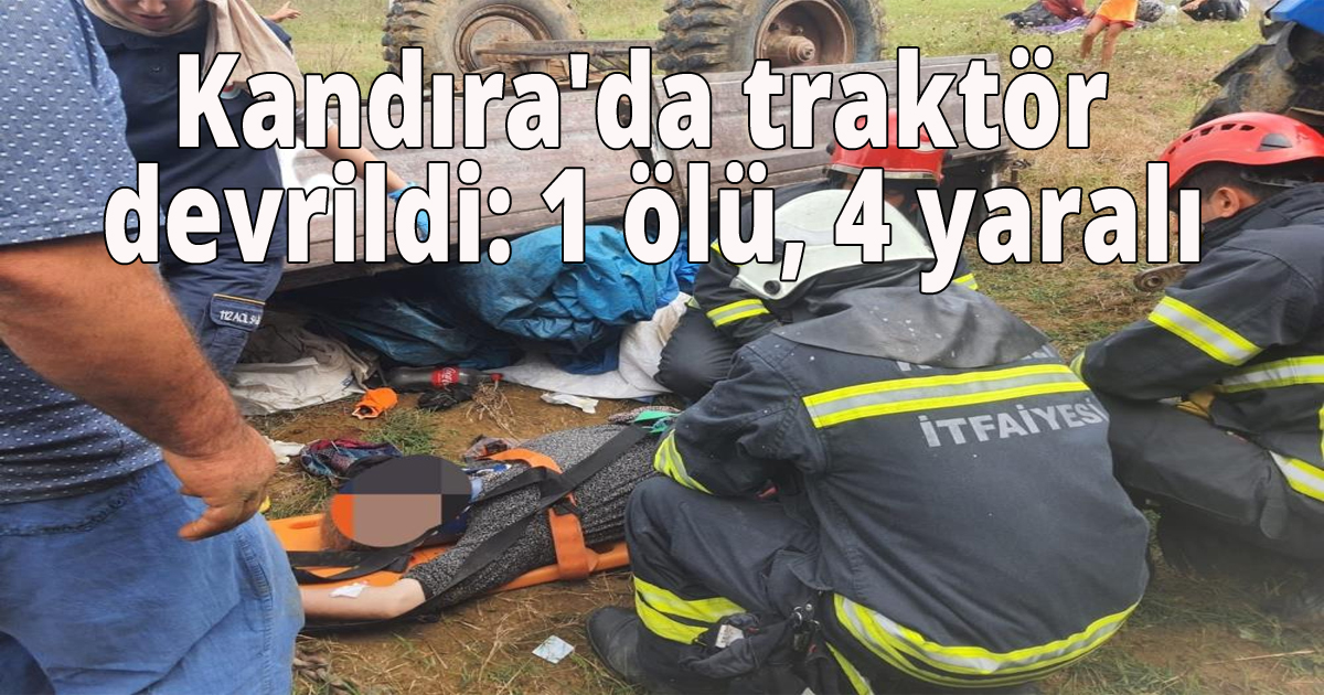 Kandıra'da traktör devrildi: 1 ölü, 4 yaralı