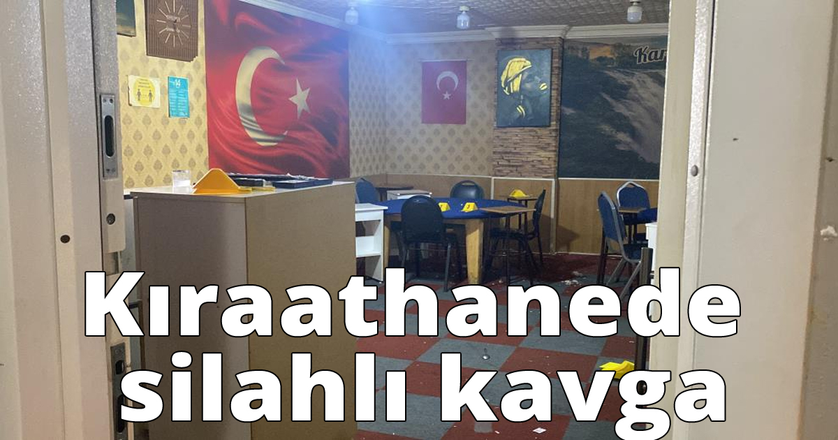 Kıraathane silahlı kavga