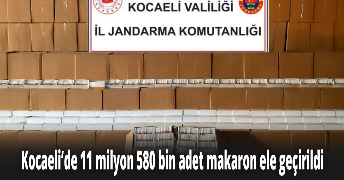 Kocaeli’de 11 milyon 580 bin adet makaron ele geçirildi