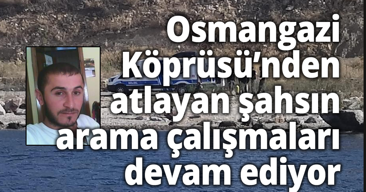 Osmangazi Köprüsü’nden atlayan şahsın arama çalışmaları devam ediyor