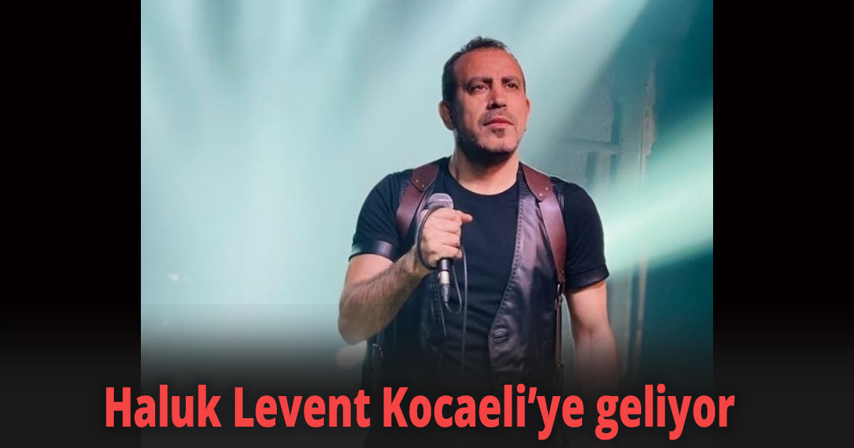 Haluk Levent Kocaeli’ye geliyor