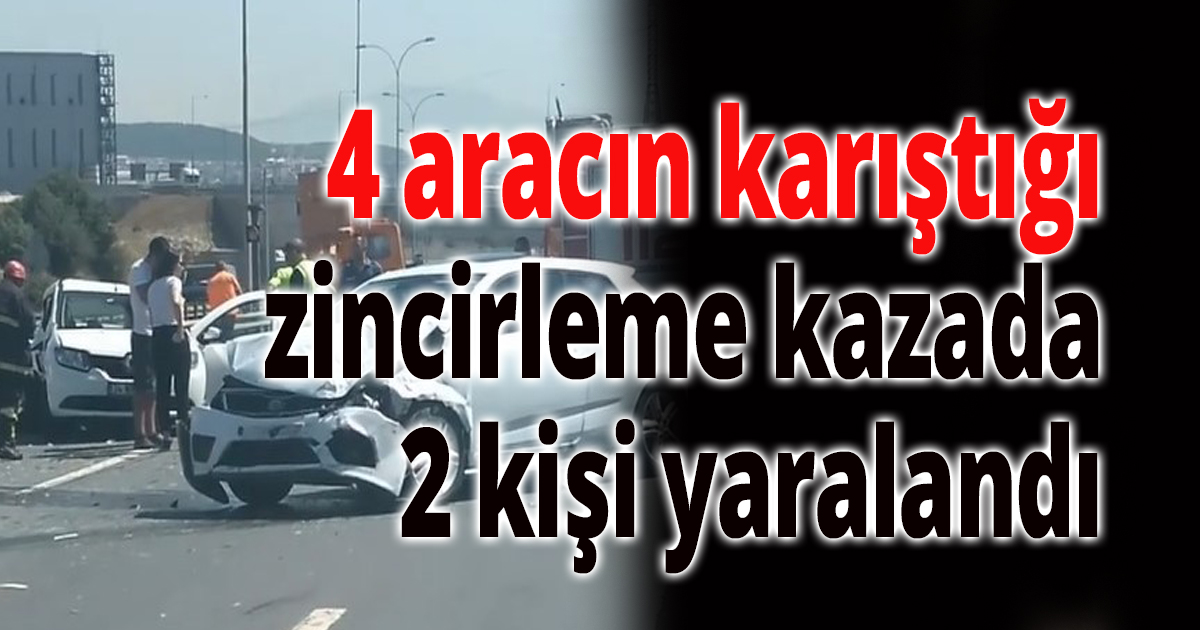4 aracın karıştığı zincirleme kazada 2 kişi yaralandı
