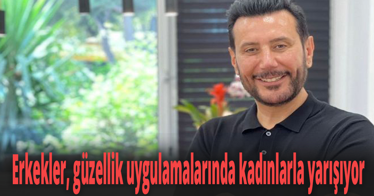 Erkekler, güzellik uygulamalarında kadınlarla yarışıyor