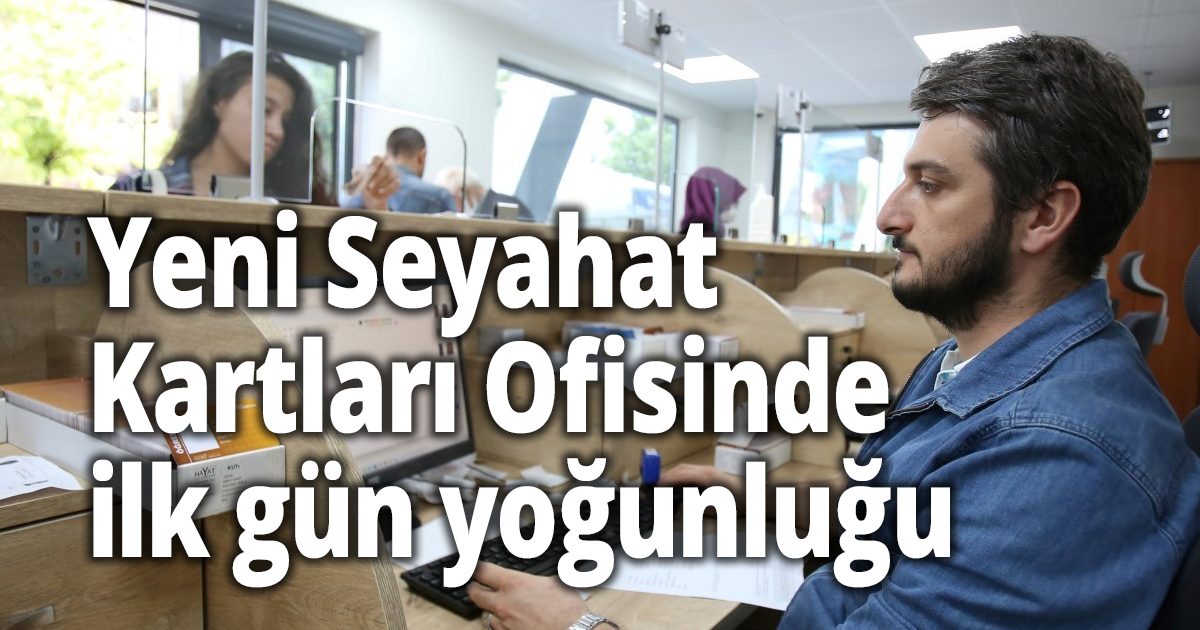 Yeni Seyahat Kartları Ofisinde ilk gün yoğunluğu