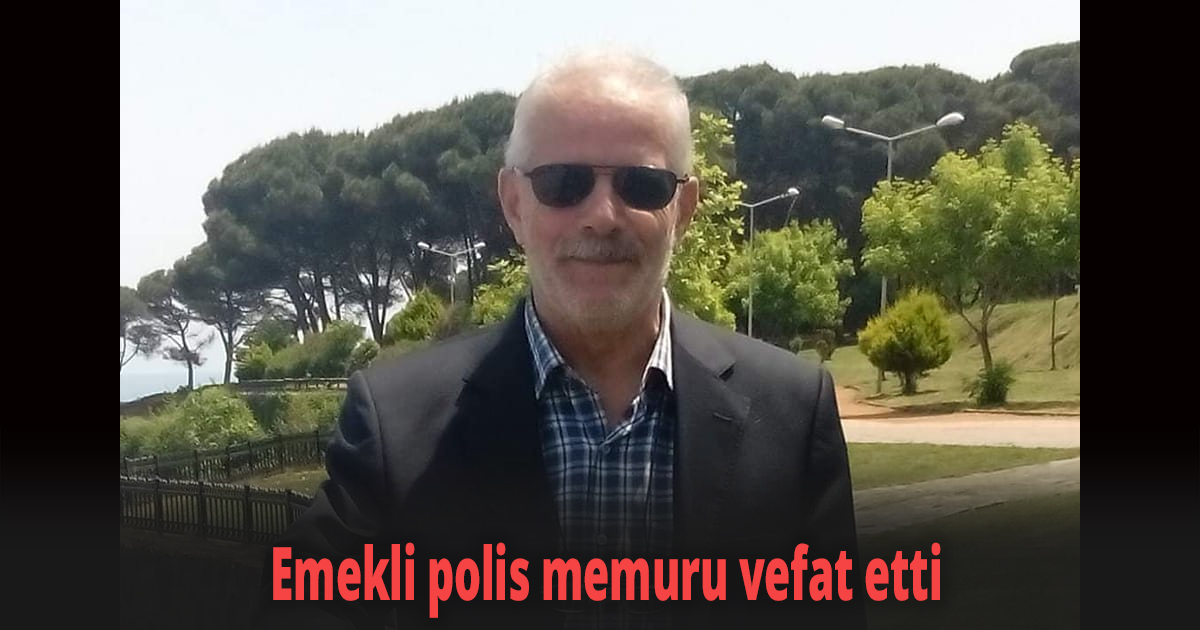 Emekli polis memuru vefat etti
