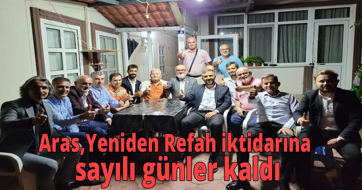 Aras, Yeniden Refah iktidarına sayılı günler kaldı