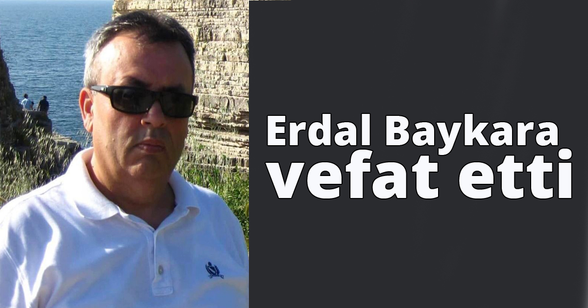 Erdal Baykara vefat etti