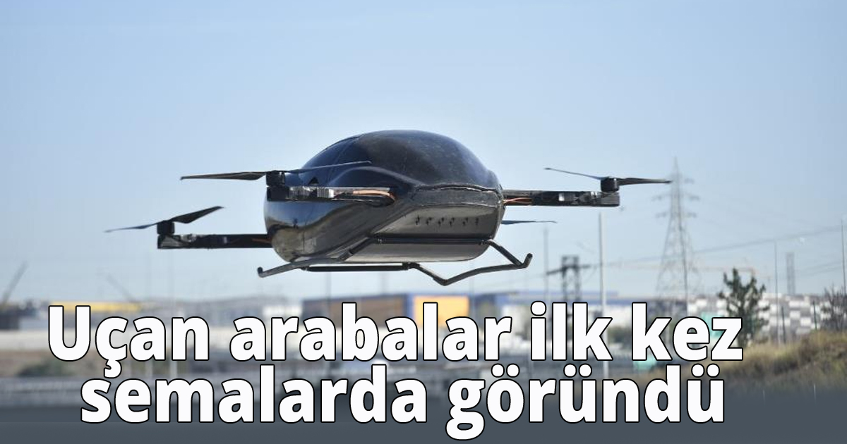 Uçan arabalar ilk kez semalarda göründü