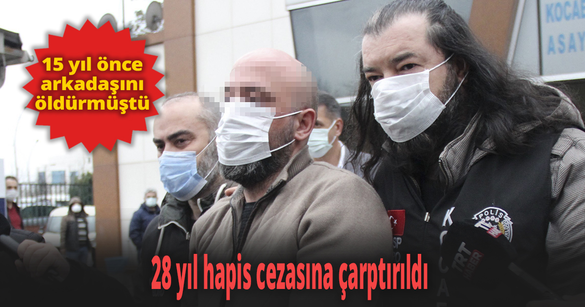 15 yıl önce arkadaşını öldürmüştü