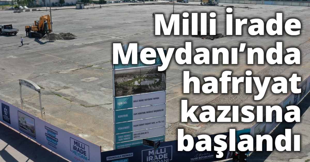 Milli İrade Meydanı’nda hafriyat kazısına başlandı