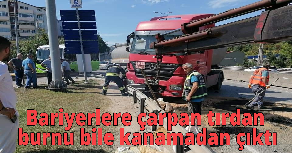 Bariyerlere çarpan tırdan burnu bile kanamadan çıktı