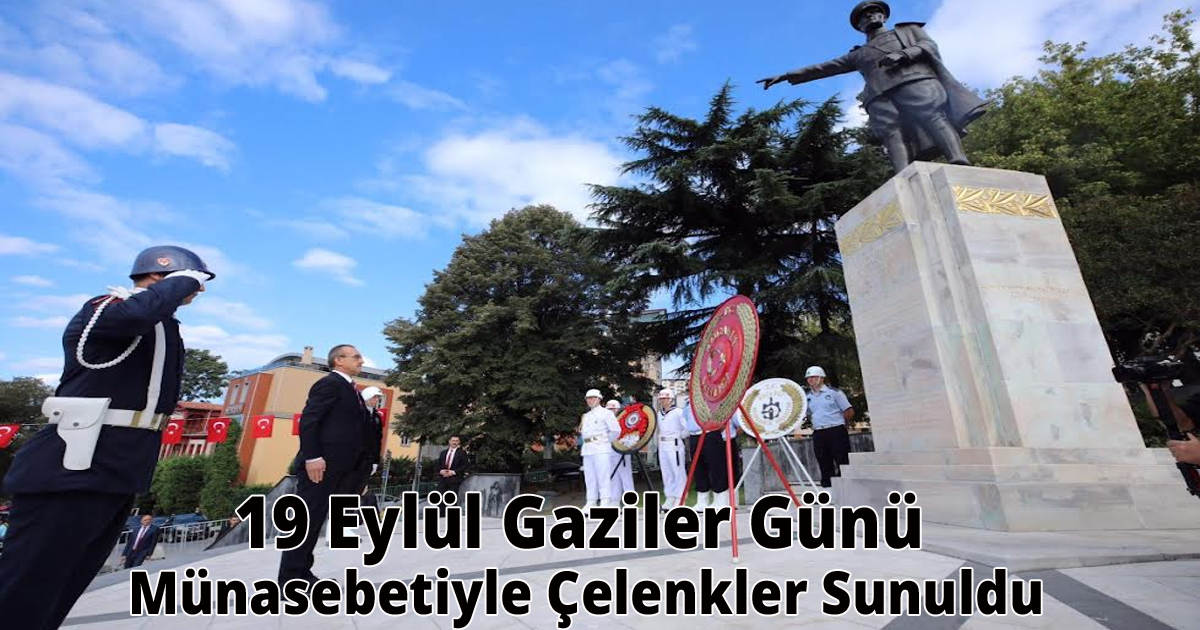 19 Eylül Gaziler Günü Münasebetiyle Çelenkler Sunuldu