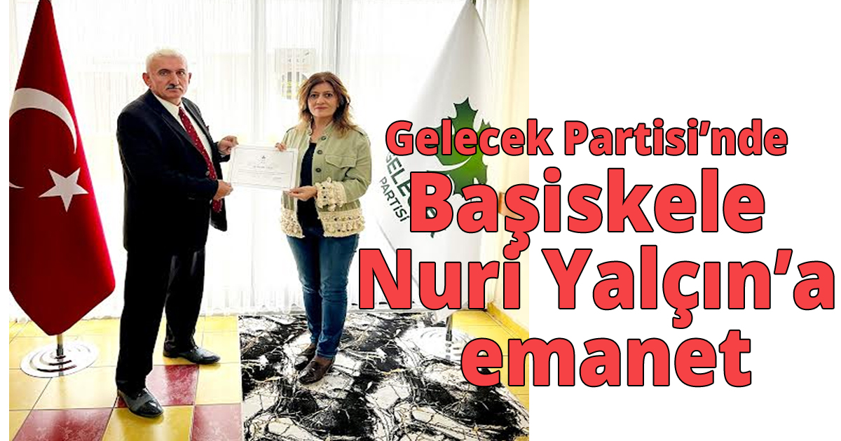 Gelecek Partisi’nde Başiskele Nuri Yalçın’a emanet
