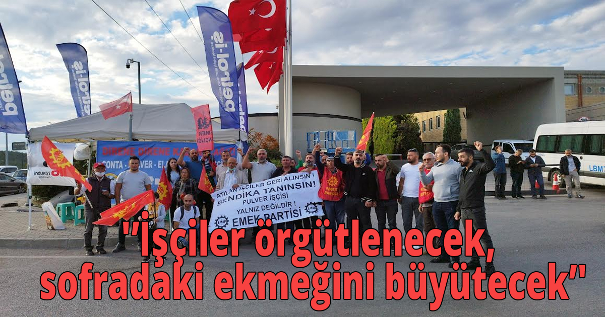 'İşçiler örgütlenecek, sofradaki ekmeğini büyütecek'