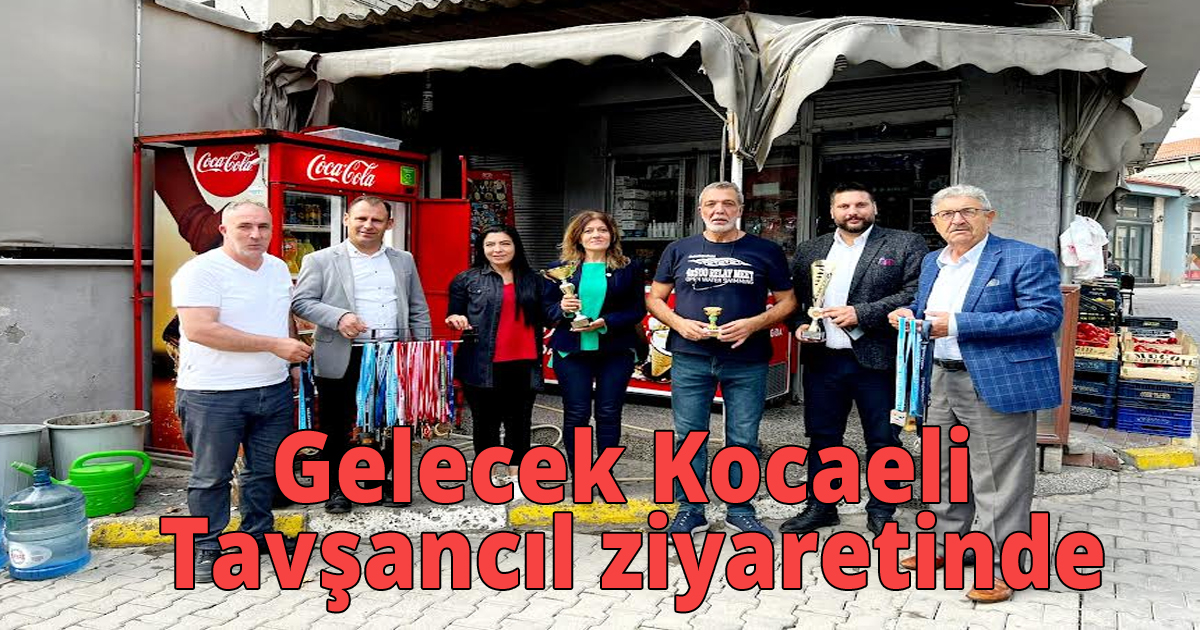 Gelecek Kocaeli Tavşancıl ziyaretinde