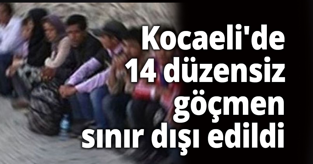 Kocaeli'de 14 düzensiz göçmen sınır dışı edildi
