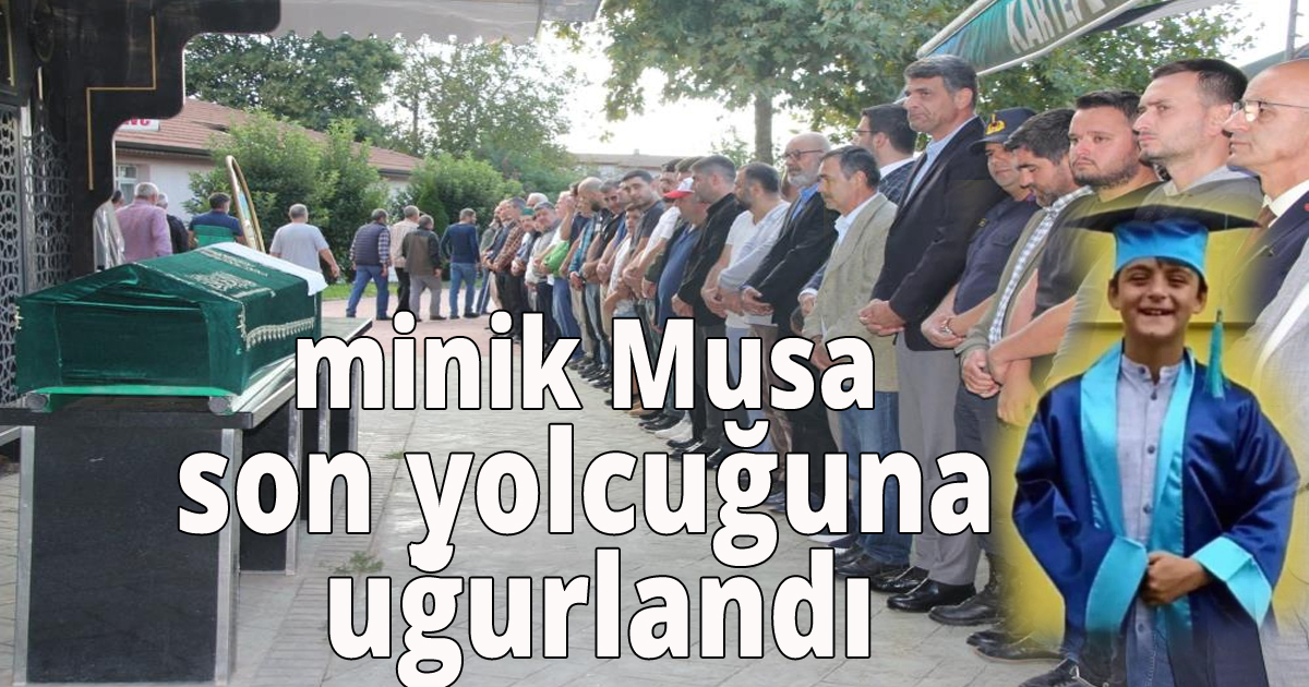  minik Musa son yolcuğuna uğurlandı