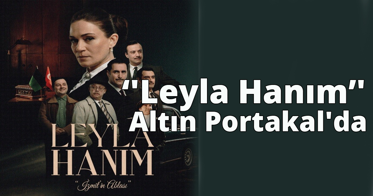 'Leyla Hanım' Altın Portakal'da