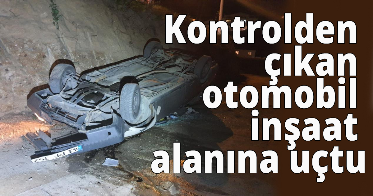 Kontrolden çıkan otomobil inşaat alanına uçtu