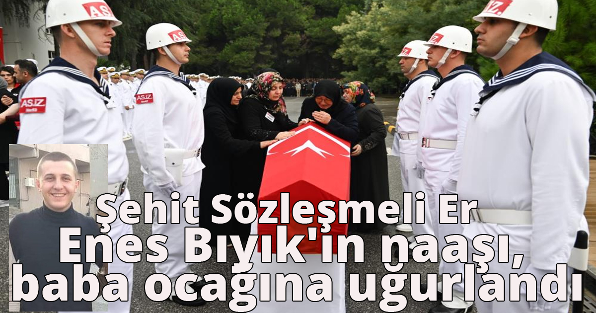 Şehit Sözleşmeli Er Enes Bıyık'ın naaşı, baba ocağına uğurlandı