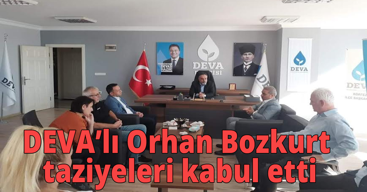 DEVA’lı Orhan Bozkurt taziyeleri kabul etti