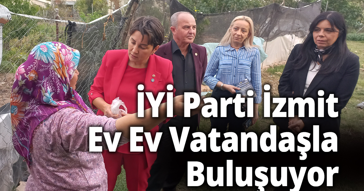 İYİ Parti İzmit Ev Ev Vatandaşla Buluşuyor