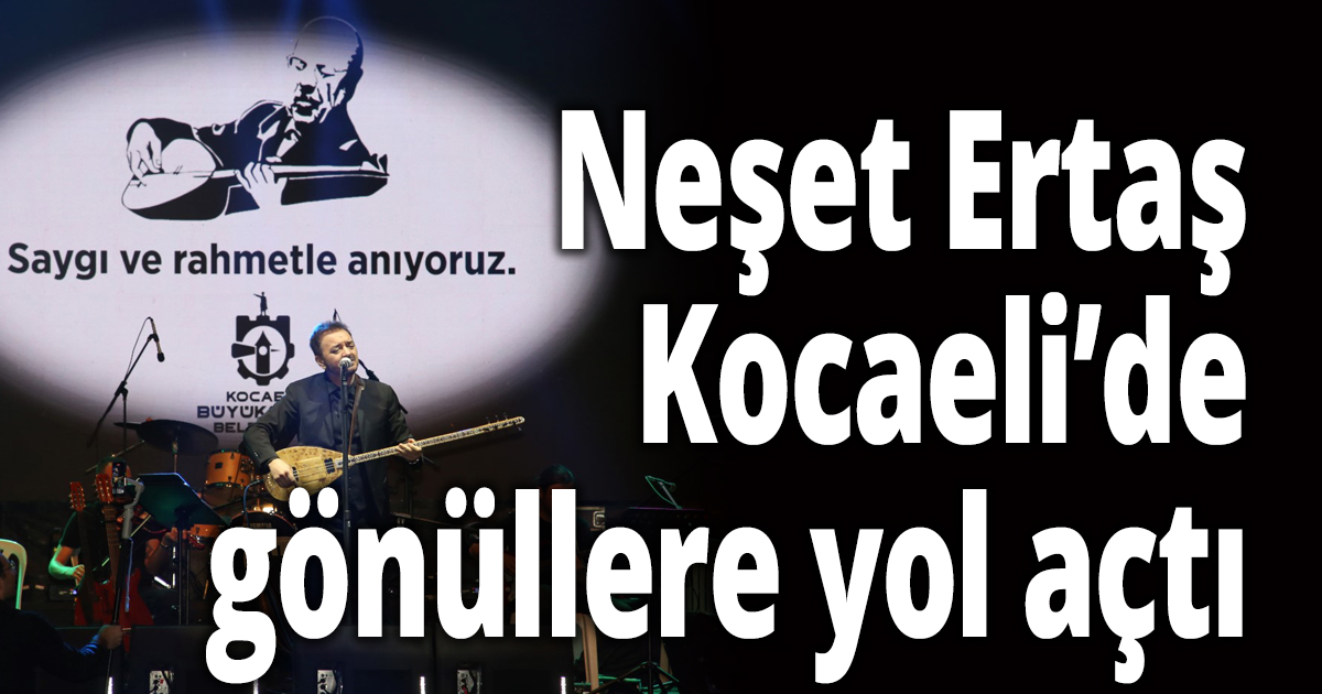 Neşet Ertaş, Kocaeli’de gönüllere yol açtı