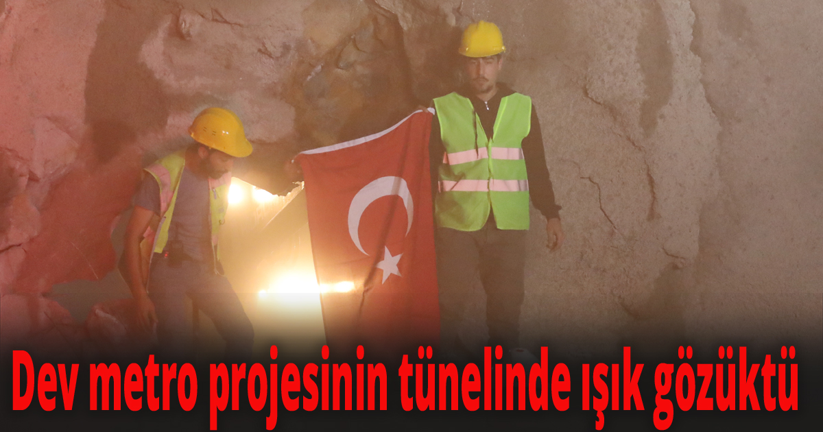 Dev metro projesinin tünelinde ışık gözüktü